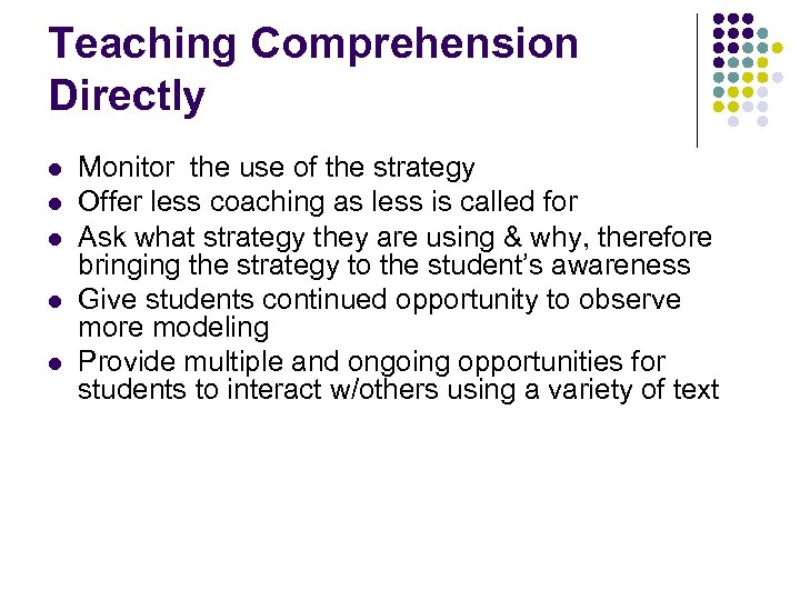Teaching Comprehension Directly l l l Monitor the use of the strategy Offer less
