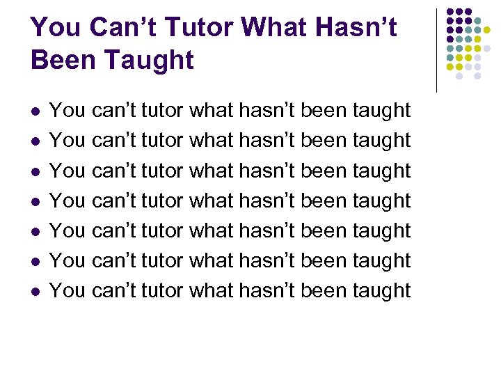 You Can’t Tutor What Hasn’t Been Taught l l l l You can’t tutor