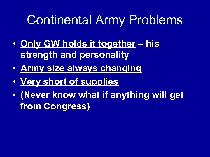 Continental Army Problems • Only GW holds it together – his strength and personality