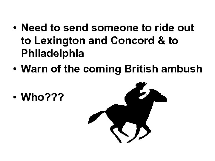  • Need to send someone to ride out to Lexington and Concord &