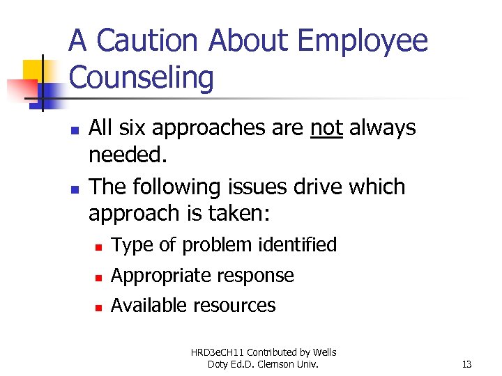 A Caution About Employee Counseling n n All six approaches are not always needed.