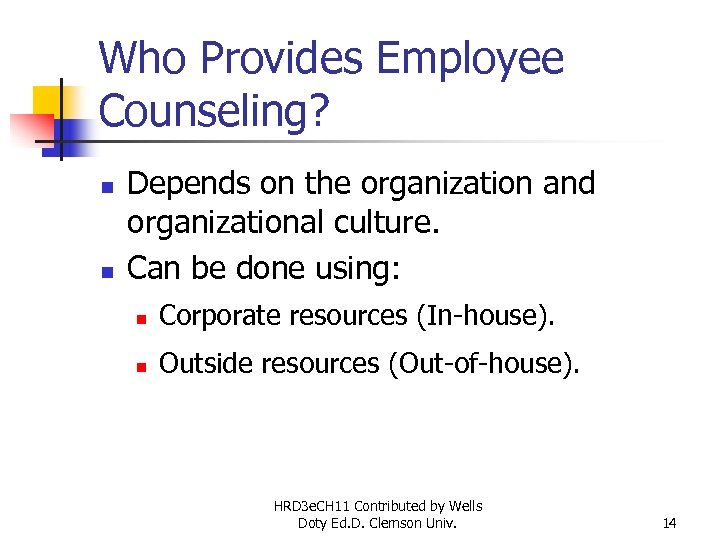 Who Provides Employee Counseling? n n Depends on the organization and organizational culture. Can