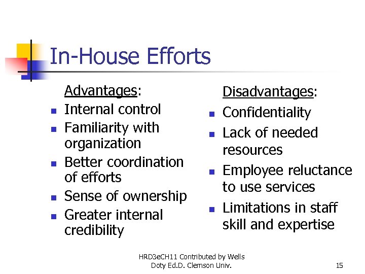 In-House Efforts n n n Advantages: Internal control Familiarity with organization Better coordination of