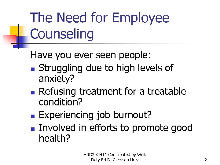 The Need for Employee Counseling Have you ever seen people: n Struggling due to
