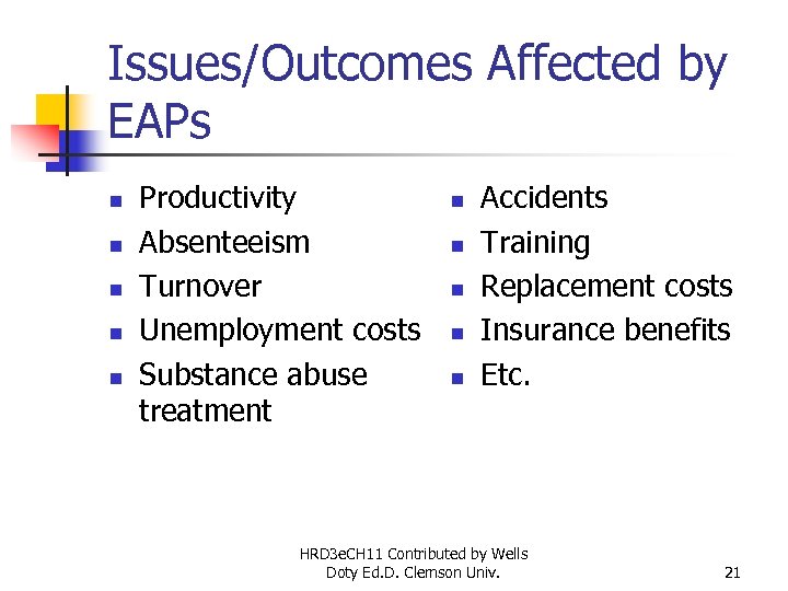 Issues/Outcomes Affected by EAPs n n n Productivity Absenteeism Turnover Unemployment costs Substance abuse