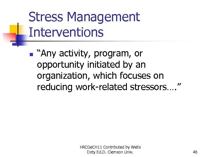 Stress Management Interventions n “Any activity, program, or opportunity initiated by an organization, which