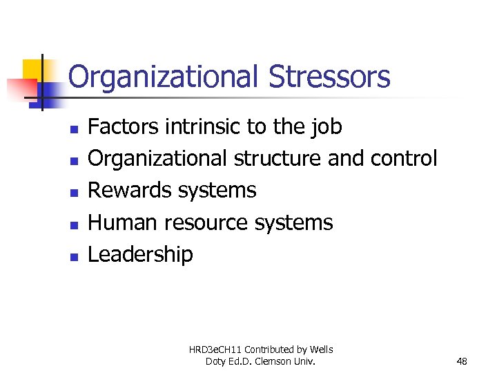 Organizational Stressors n n n Factors intrinsic to the job Organizational structure and control