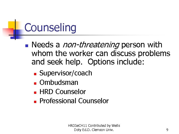 Counseling n Needs a non-threatening person with whom the worker can discuss problems and