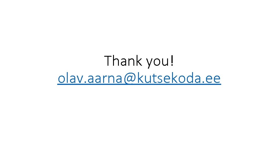 Thank you! olav. aarna@kutsekoda. ee 