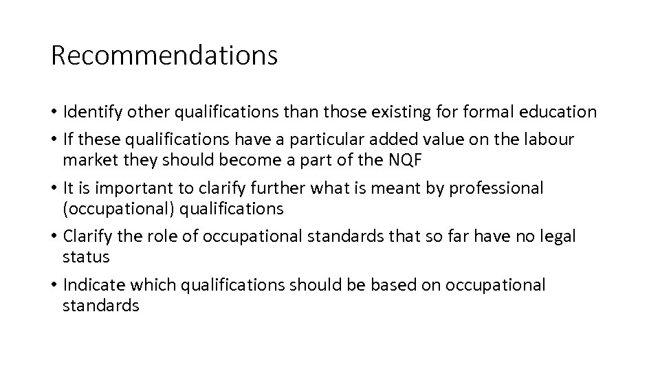 Recommendations • Identify other qualifications than those existing formal education • If these qualifications