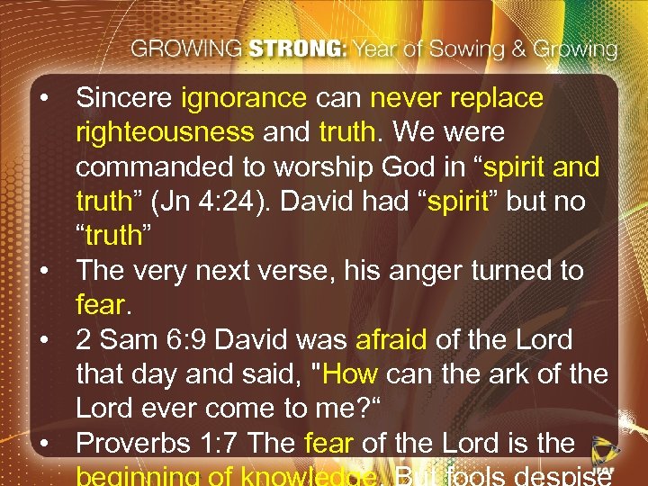  • Sincere ignorance can never replace righteousness and truth. We were commanded to