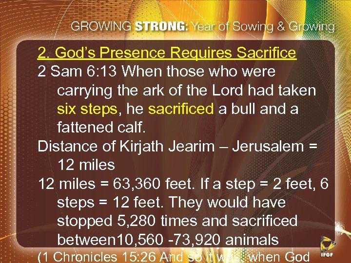 2. God’s Presence Requires Sacrifice 2 Sam 6: 13 When those who were carrying