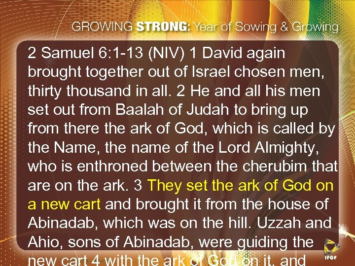2 Samuel 6: 1 -13 (NIV) 1 David again brought together out of Israel