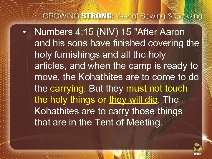  • Numbers 4: 15 (NIV) 15 "After Aaron and his sons have finished