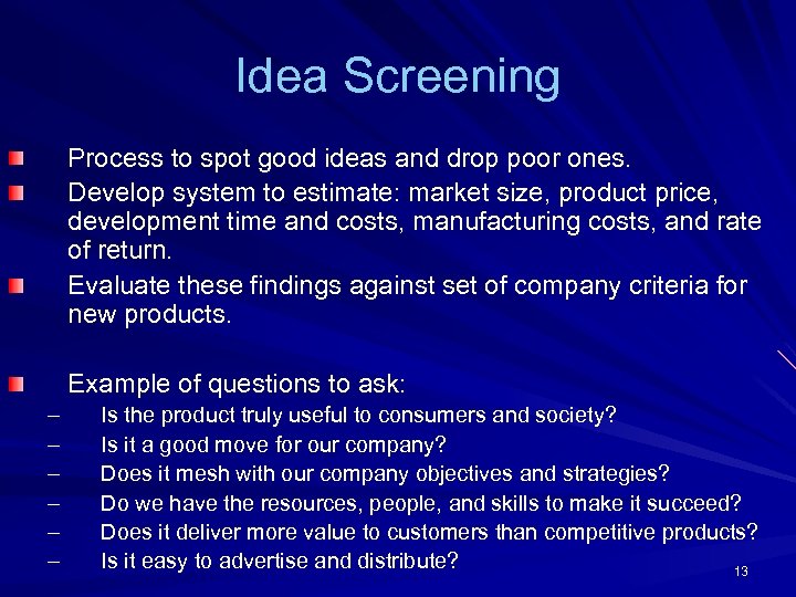 Idea Screening Process to spot good ideas and drop poor ones. Develop system to