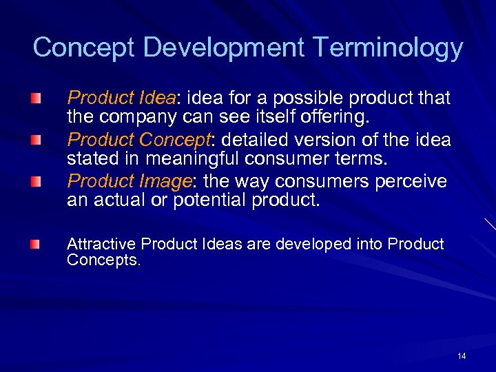 Concept Development Terminology Product Idea: idea for a possible product that the company can