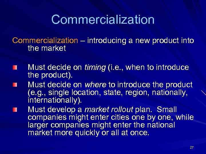 Commercialization – introducing a new product into the market Must decide on timing (i.