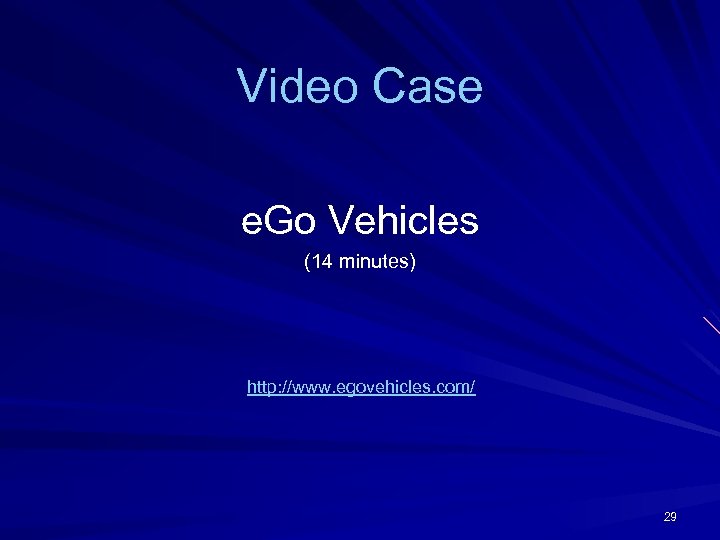 Video Case e. Go Vehicles (14 minutes) http: //www. egovehicles. com/ 29 