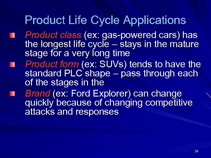 Product Life Cycle Applications Product class (ex: gas-powered cars) has the longest life cycle