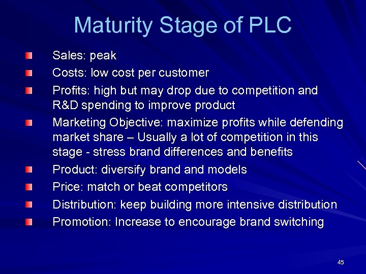 Maturity Stage of PLC Sales: peak Costs: low cost per customer Profits: high but