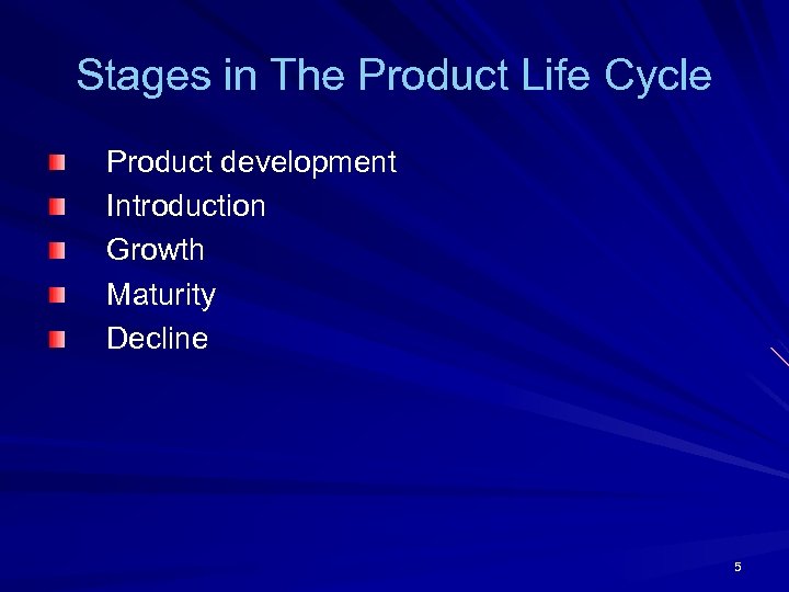 Stages in The Product Life Cycle Product development Introduction Growth Maturity Decline 5 
