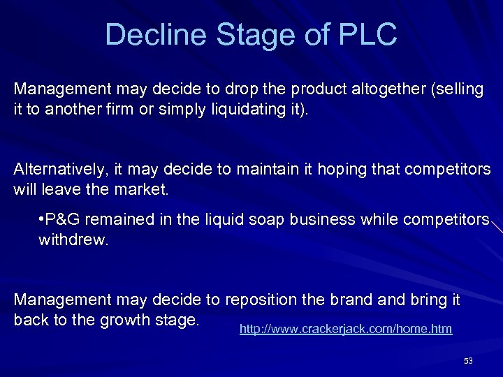 Decline Stage of PLC Management may decide to drop the product altogether (selling it