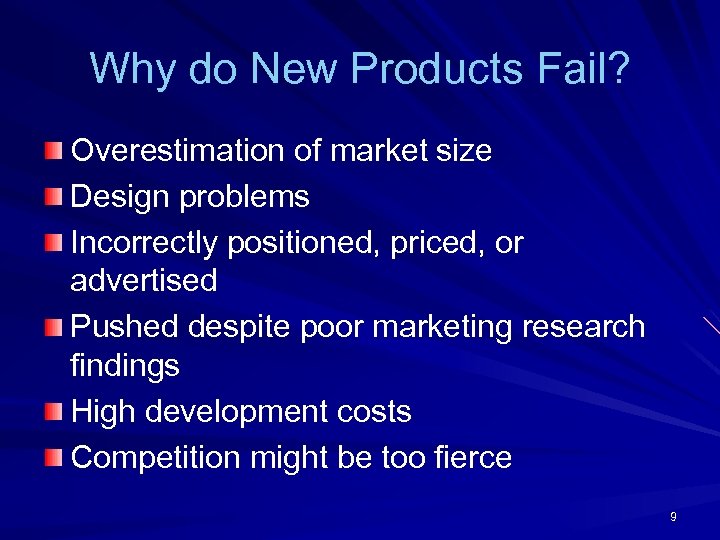 Why do New Products Fail? Overestimation of market size Design problems Incorrectly positioned, priced,