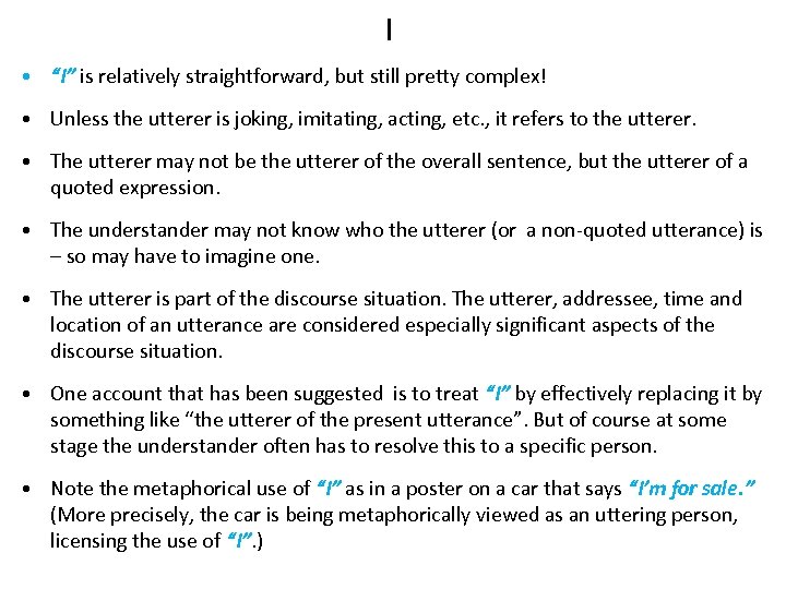 I • “I” is relatively straightforward, but still pretty complex! • Unless the utterer