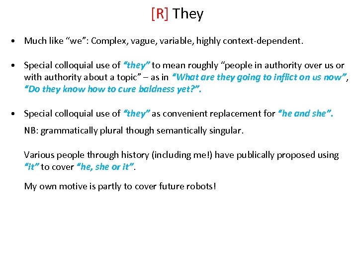 [R] They • Much like “we”: Complex, vague, variable, highly context-dependent. • Special colloquial