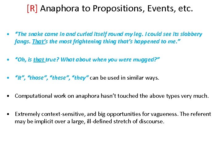 [R] Anaphora to Propositions, Events, etc. • “The snake came in and curled itself