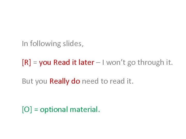 In following slides, [R] = you Read it later – I won’t go through