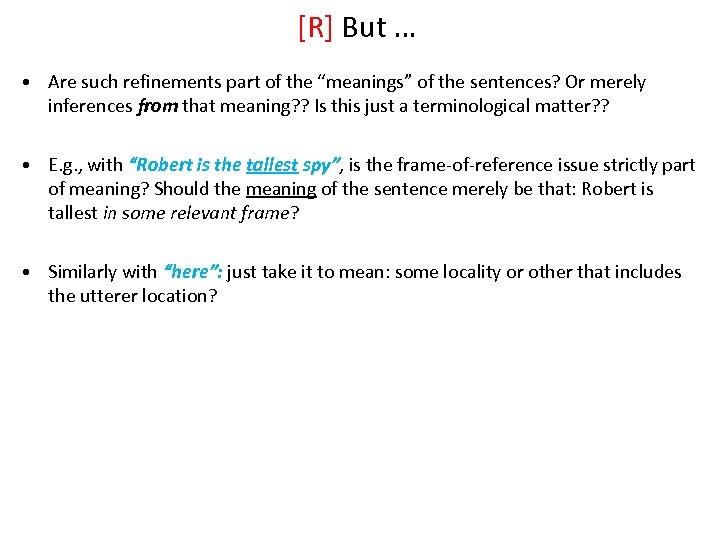 [R] But … • Are such refinements part of the “meanings” of the sentences?
