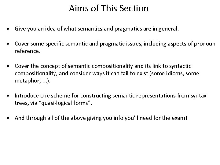 Aims of This Section • Give you an idea of what semantics and pragmatics