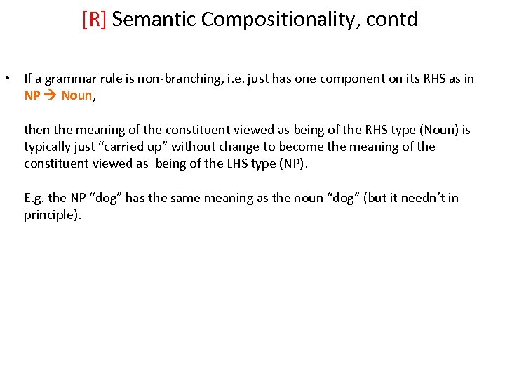 [R] Semantic Compositionality, contd • If a grammar rule is non-branching, i. e. just