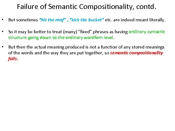Failure of Semantic Compositionality, contd. • But sometimes “hit the roof” , “kick the