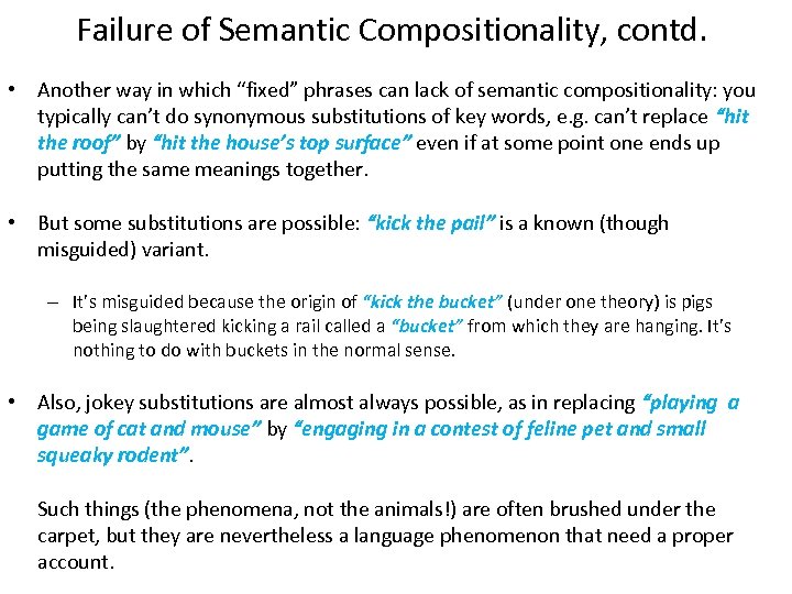 Failure of Semantic Compositionality, contd. • Another way in which “fixed” phrases can lack