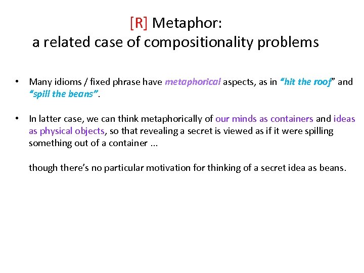 [R] Metaphor: a related case of compositionality problems • Many idioms / fixed phrase