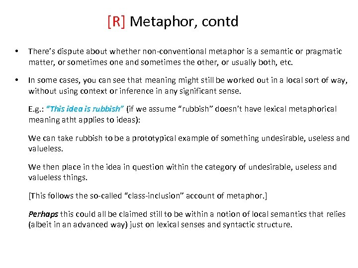[R] Metaphor, contd • There’s dispute about whether non-conventional metaphor is a semantic or