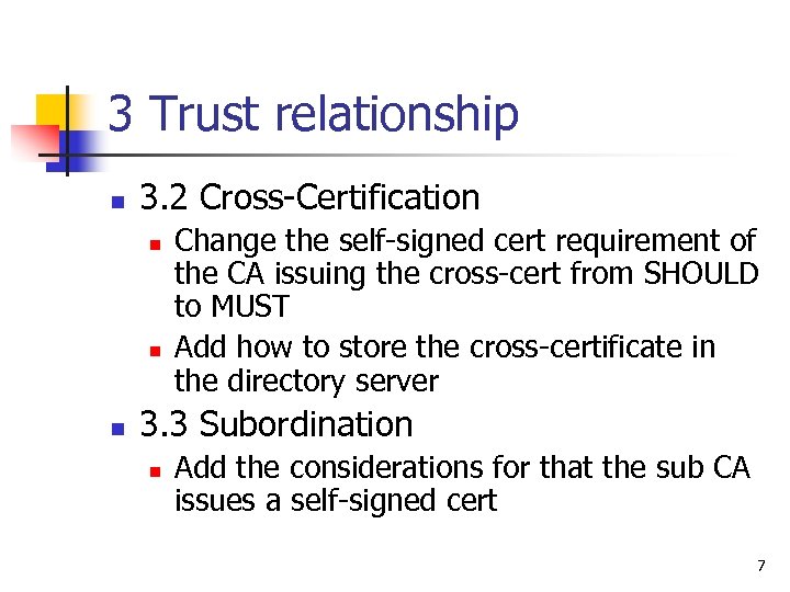 3 Trust relationship n 3. 2 Cross-Certification n Change the self-signed cert requirement of
