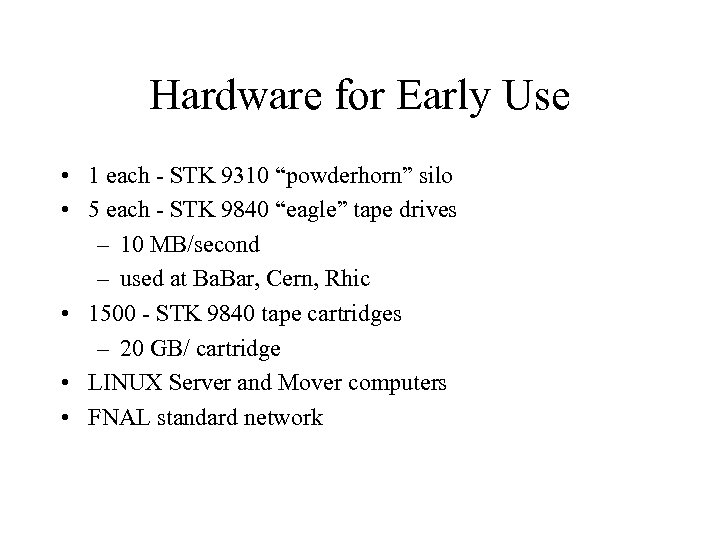 Hardware for Early Use • 1 each - STK 9310 “powderhorn” silo • 5