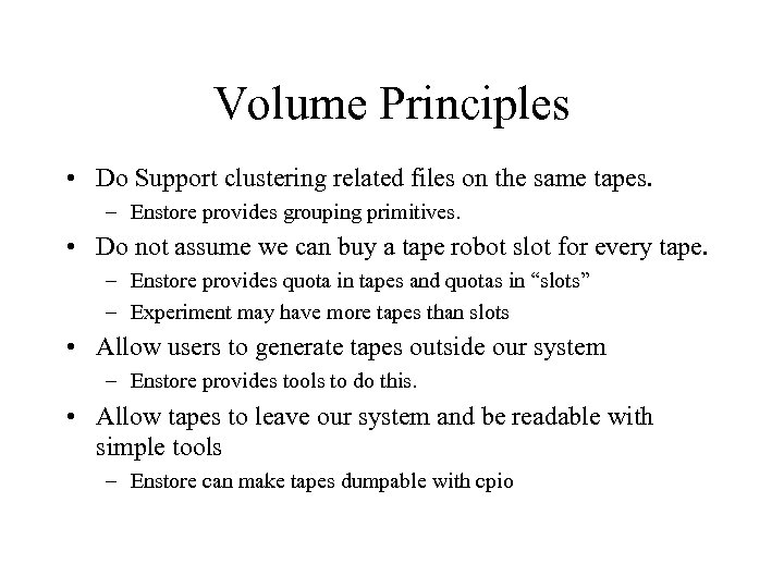 Volume Principles • Do Support clustering related files on the same tapes. – Enstore