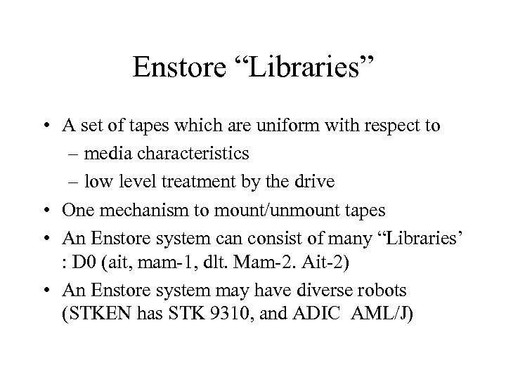 Enstore “Libraries” • A set of tapes which are uniform with respect to –