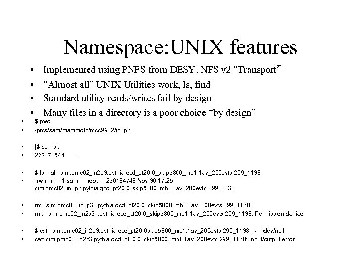 Namespace: UNIX features • • • Implemented using PNFS from DESY. NFS v 2