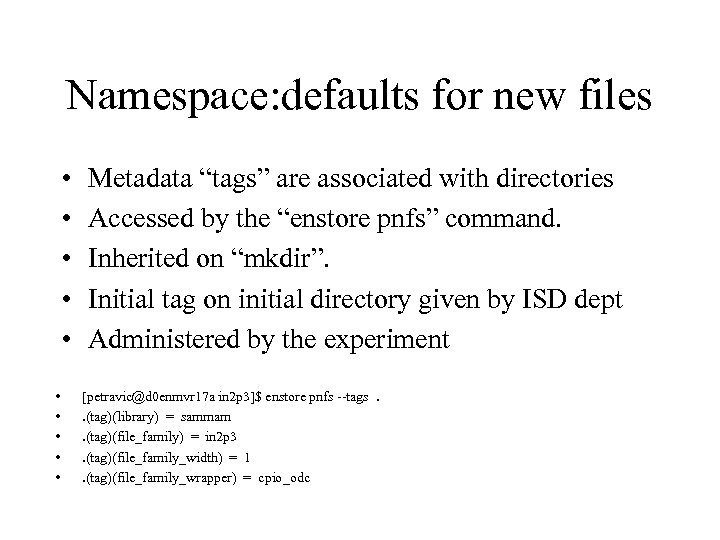 Namespace: defaults for new files • • • Metadata “tags” are associated with directories