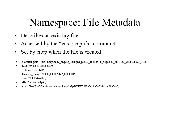 Namespace: File Metadata • Describes an existing file • Accessed by the “enstore pnfs”