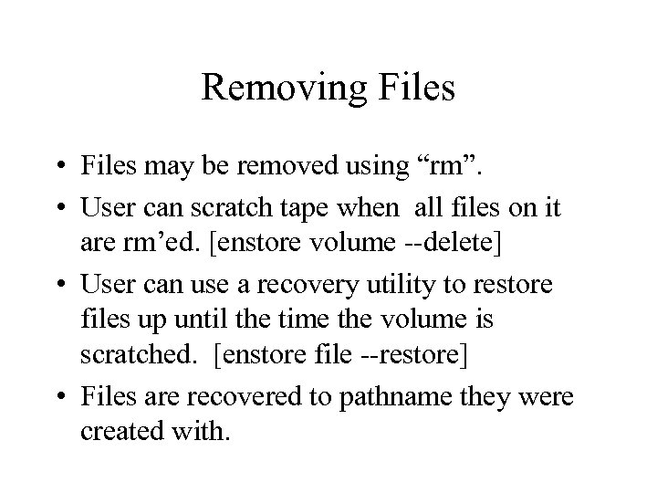 Removing Files • Files may be removed using “rm”. • User can scratch tape