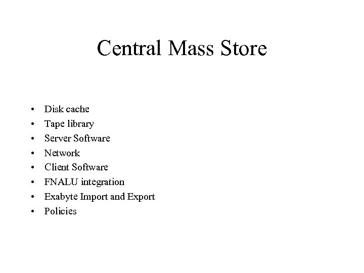 Central Mass Store • • Disk cache Tape library Server Software Network Client Software