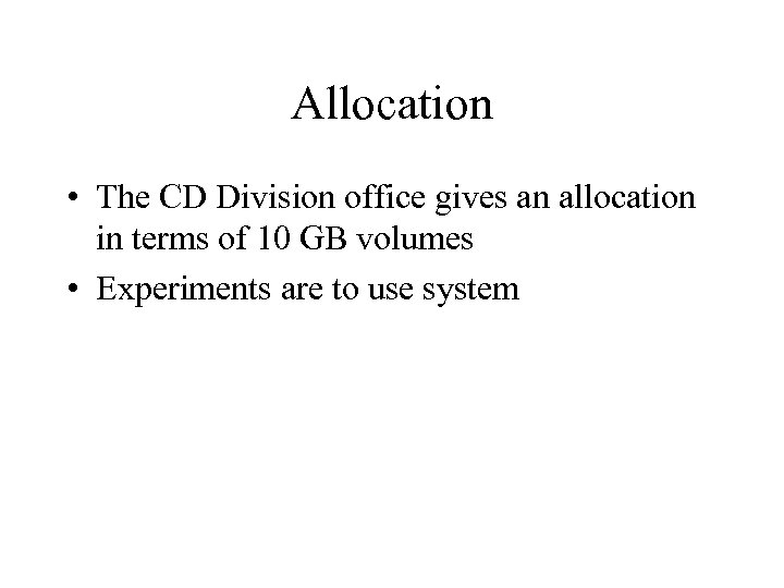 Allocation • The CD Division office gives an allocation in terms of 10 GB