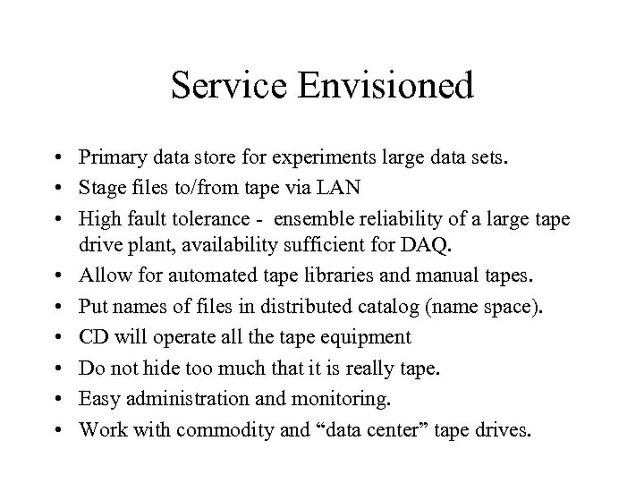 Service Envisioned • Primary data store for experiments large data sets. • Stage files
