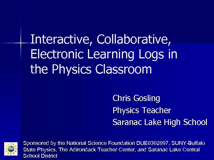 Interactive, Collaborative, Electronic Learning Logs in the Physics Classroom Chris Gosling Physics Teacher Saranac